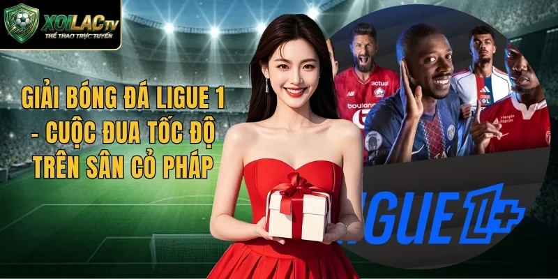 Giải Bóng Đá Ligue 1 – Cuộc Đua Tốc Độ Trên Sân Cỏ Pháp