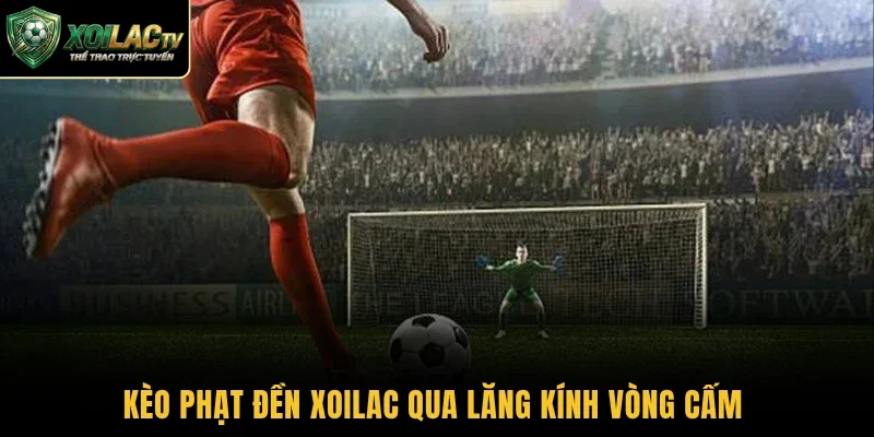 Kèo phạt đền Xoilac qua lăng kính vòng cấm 